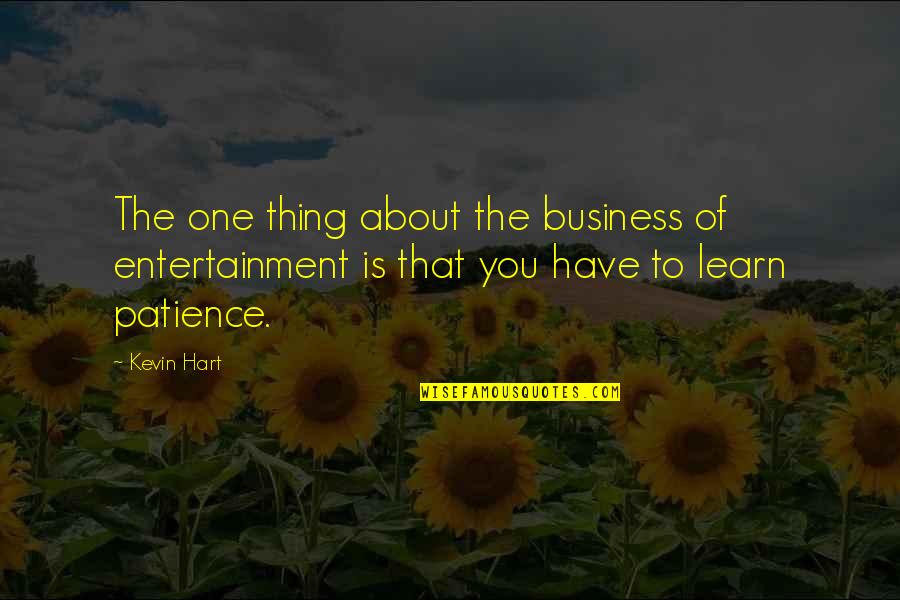 Participles Quotes By Kevin Hart: The one thing about the business of entertainment