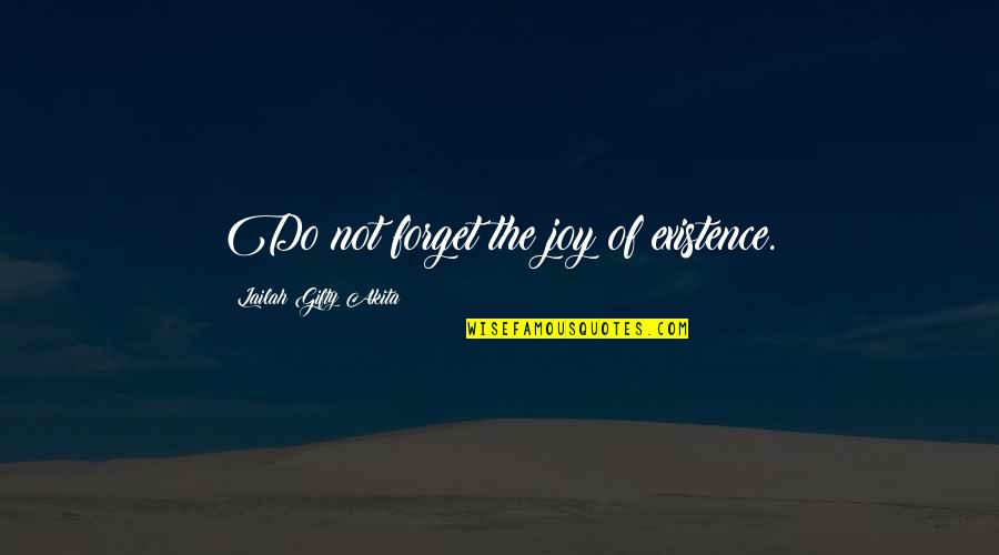 Participles Quotes By Lailah Gifty Akita: Do not forget the joy of existence.