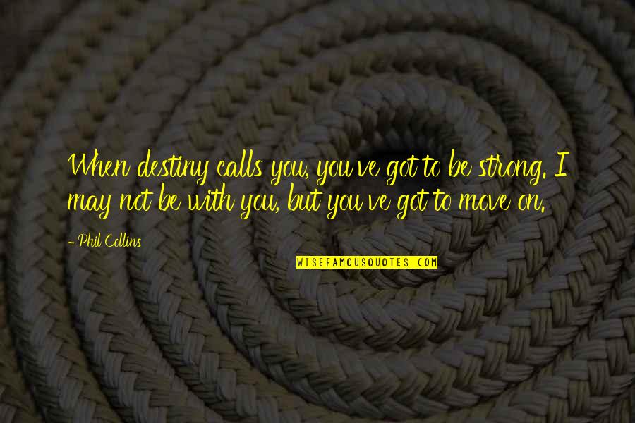 Participles Quotes By Phil Collins: When destiny calls you, you've got to be