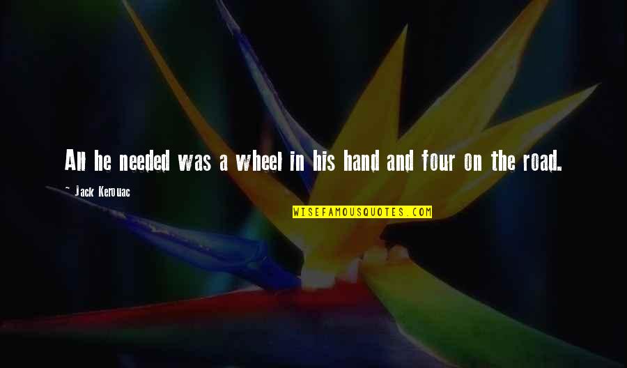 Participo Lleva Quotes By Jack Kerouac: All he needed was a wheel in his Participo Lleva Quotes By Jack Kerouac: All he needed was a wheel in his