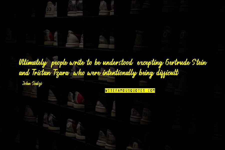 Participo Lleva Quotes By John Scalzi: Ultimately, people write to be understood (excepting Gertrude Participo Lleva Quotes By John Scalzi: Ultimately, people write to be understood (excepting Gertrude