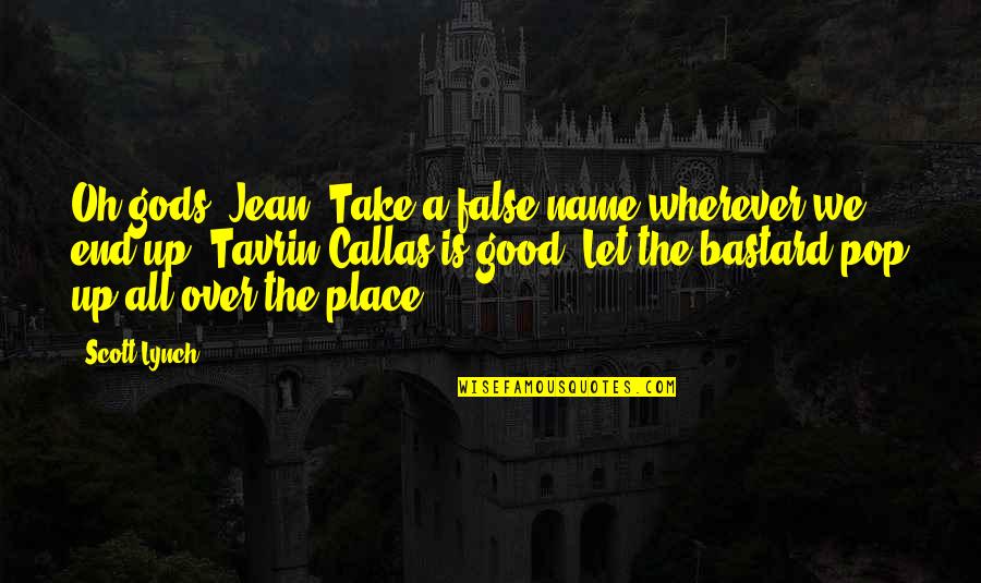 Participo Lleva Quotes By Scott Lynch: Oh gods, Jean. Take a false name wherever Participo Lleva Quotes By Scott Lynch: Oh gods, Jean. Take a false name wherever