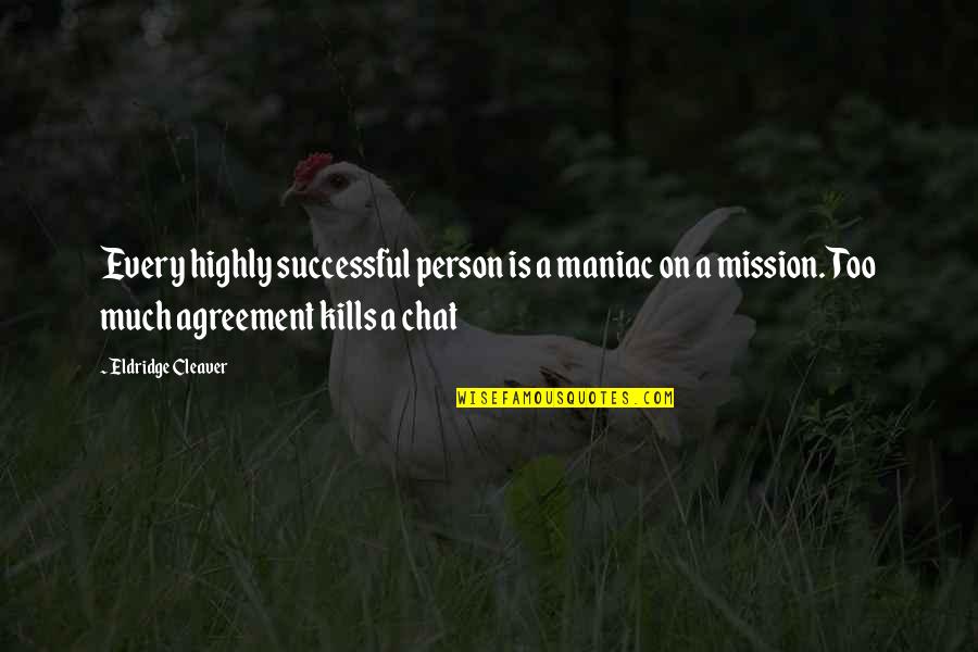 Participons Quotes By Eldridge Cleaver: Every highly successful person is a maniac on Participons Quotes By Eldridge Cleaver: Every highly successful person is a maniac on