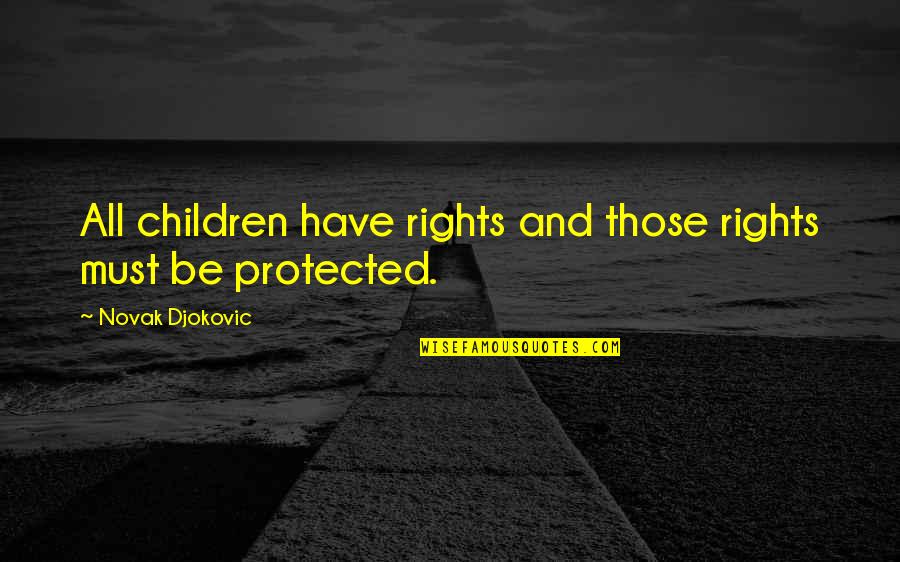 Particle Physics Quotes By Novak Djokovic: All children have rights and those rights must
