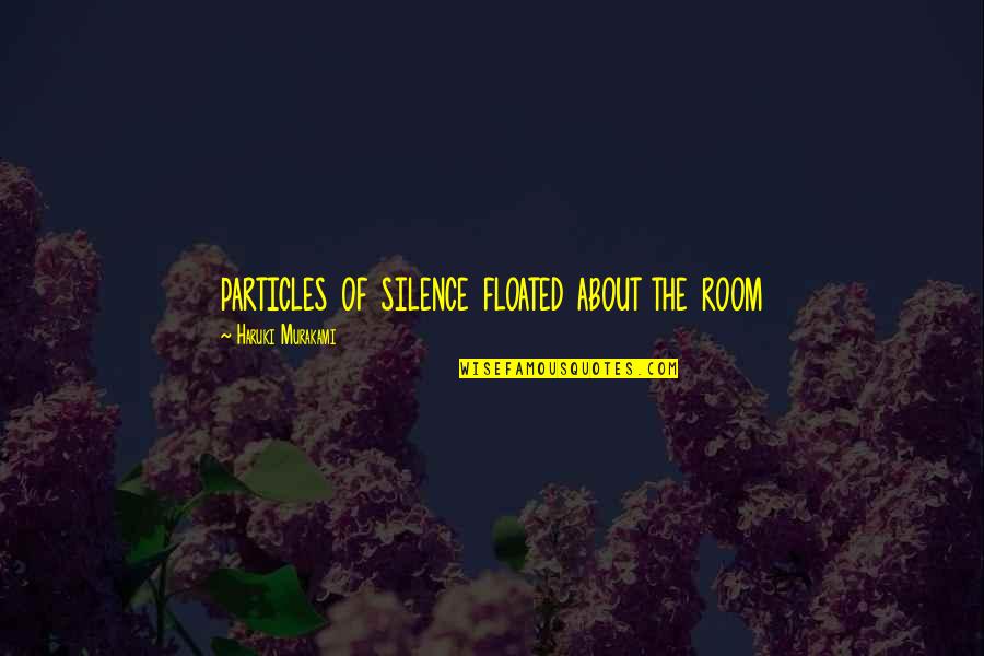 Particles Quotes By Haruki Murakami: particles of silence floated about the room