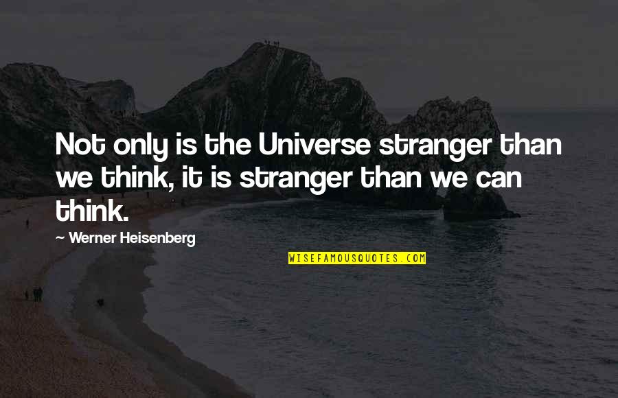 Particles Quotes By Werner Heisenberg: Not only is the Universe stranger than we