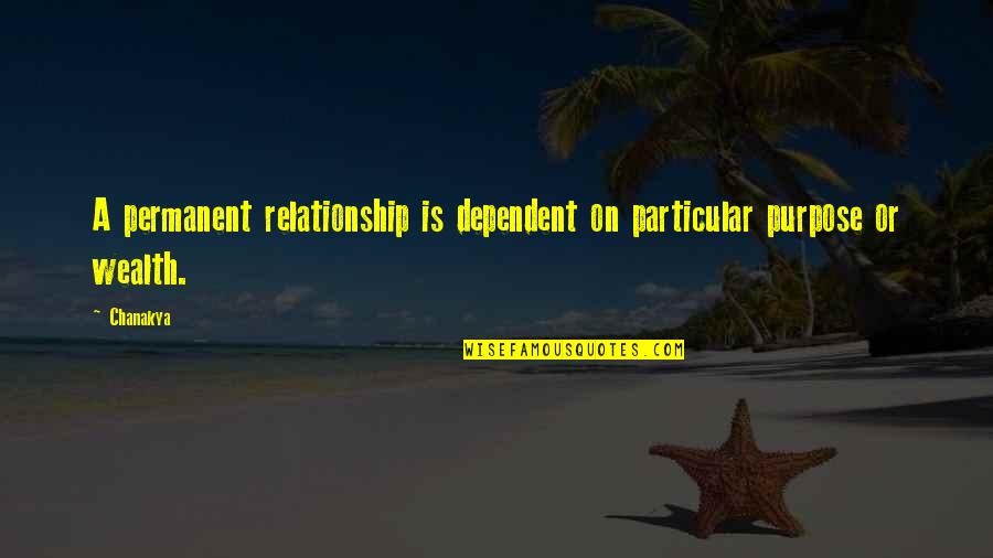 Particular Purpose Quotes By Chanakya: A permanent relationship is dependent on particular purpose