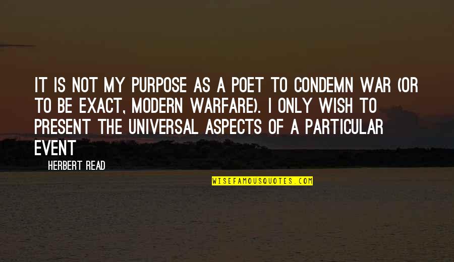 Particular Purpose Quotes By Herbert Read: It is not my purpose as a poet