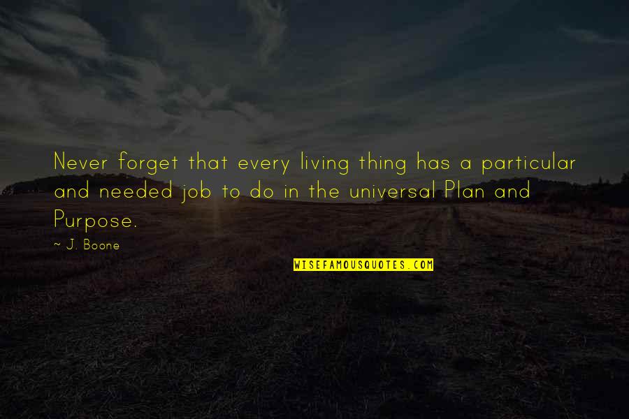 Particular Purpose Quotes By J. Boone: Never forget that every living thing has a