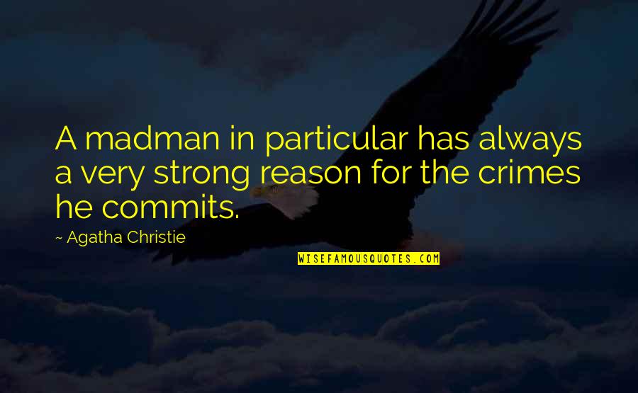 Particular Quotes By Agatha Christie: A madman in particular has always a very