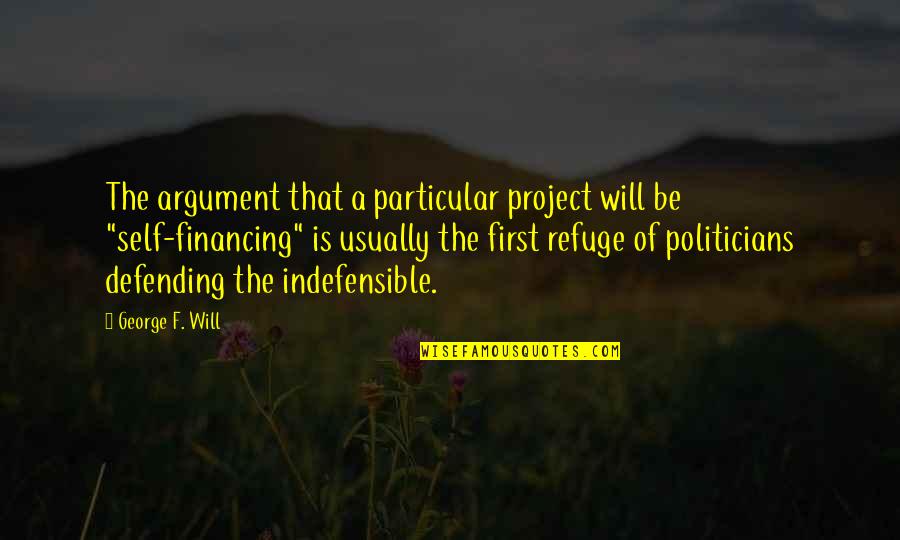 Particular Quotes By George F. Will: The argument that a particular project will be