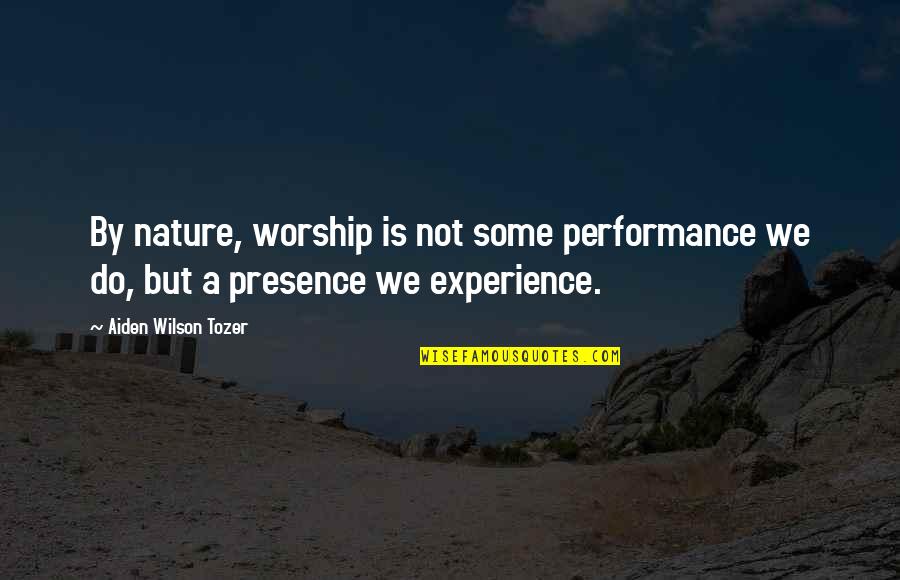 Particularism Ethics Quotes By Aiden Wilson Tozer: By nature, worship is not some performance we