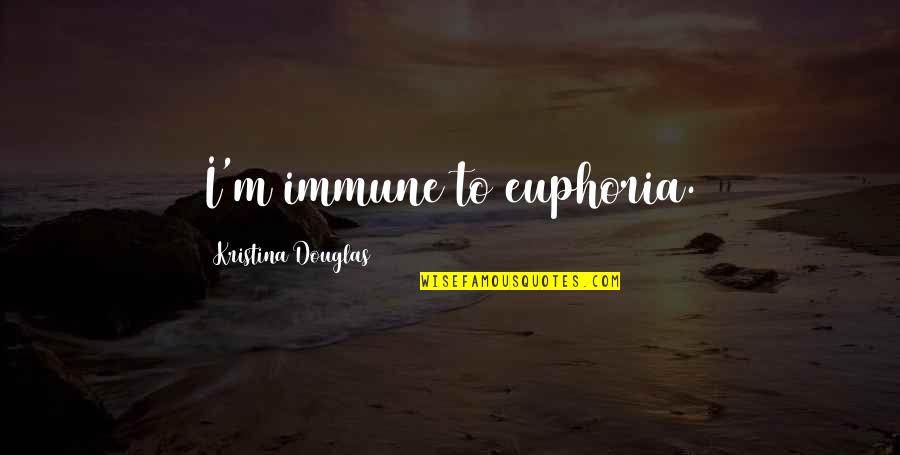 Particularity Philosophy Quotes By Kristina Douglas: I'm immune to euphoria.