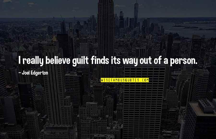 Particularized Benefits Quotes By Joel Edgerton: I really believe guilt finds its way out