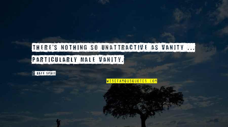 Particularly Quotes By Rafe Spall: There's nothing so unattractive as vanity ... particularly
