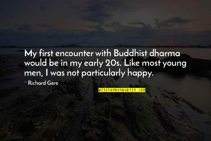 Particularly Quotes By Richard Gere: My first encounter with Buddhist dharma would be