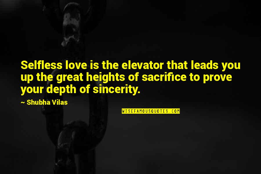 Particularlythe Quotes By Shubha Vilas: Selfless love is the elevator that leads you