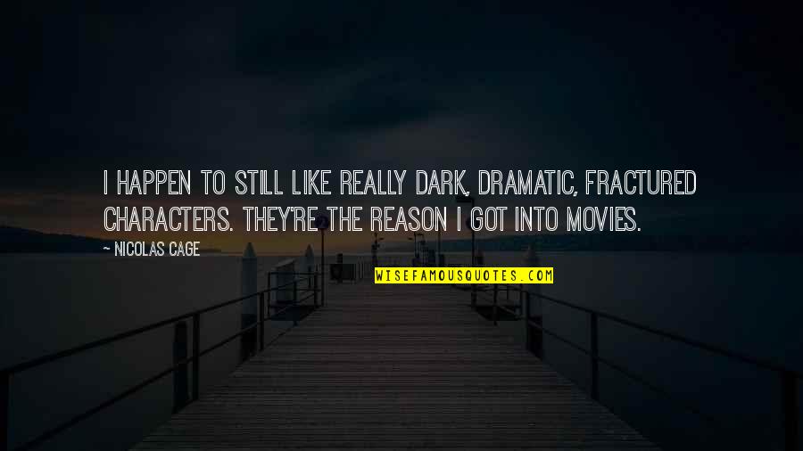 Particularness Thesaurus Quotes By Nicolas Cage: I happen to still like really dark, dramatic, Particularness Thesaurus Quotes By Nicolas Cage: I happen to still like really dark, dramatic,