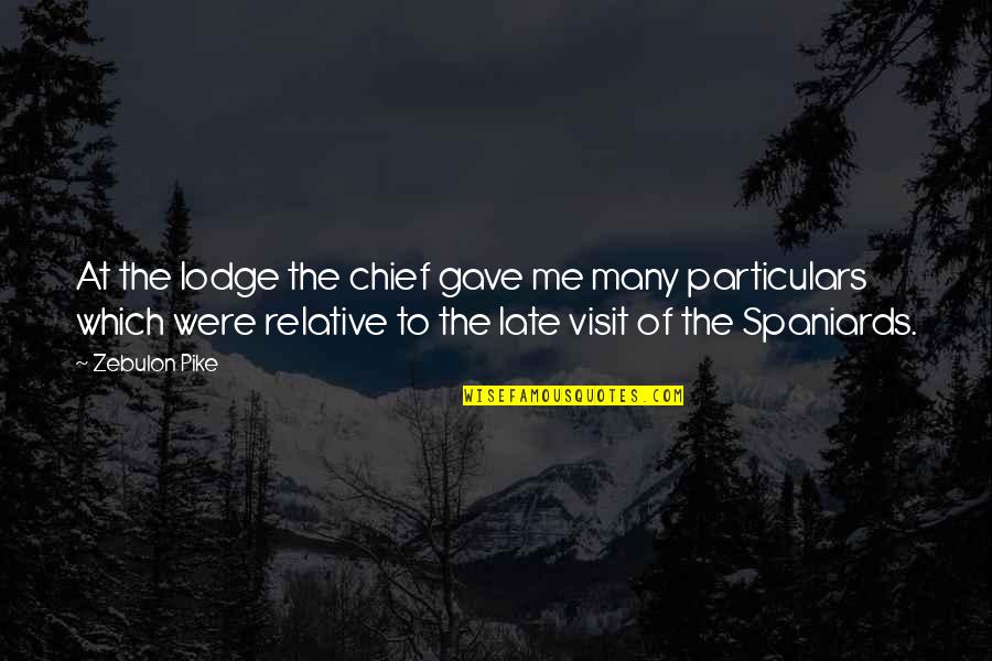 Particulars Quotes By Zebulon Pike: At the lodge the chief gave me many