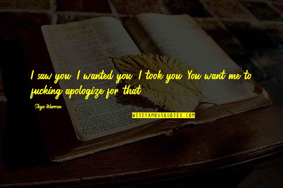 Particulas Fundamentales Quotes By Skye Warren: I saw you, I wanted you, I took
