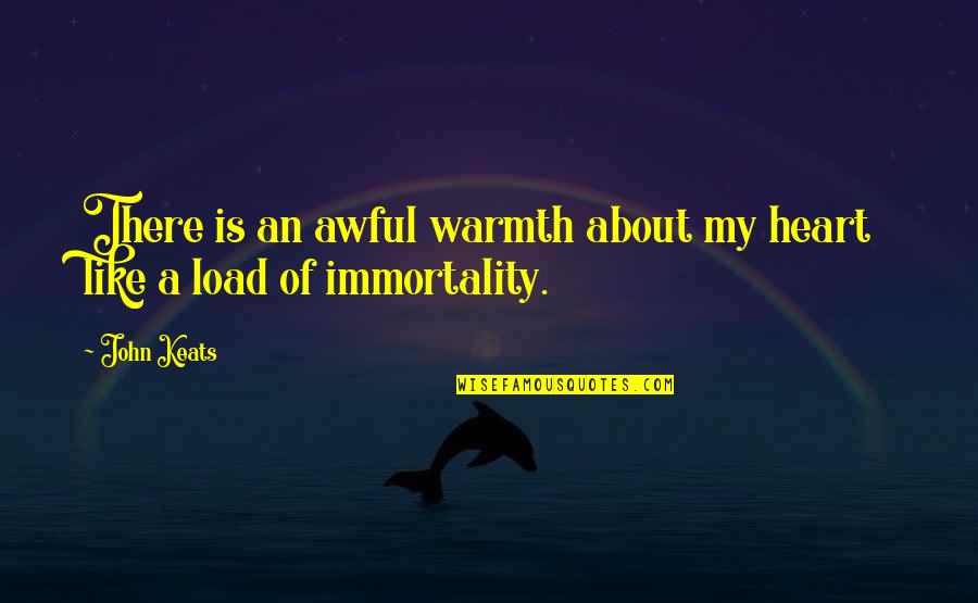 Particulas Significado Quotes By John Keats: There is an awful warmth about my heart