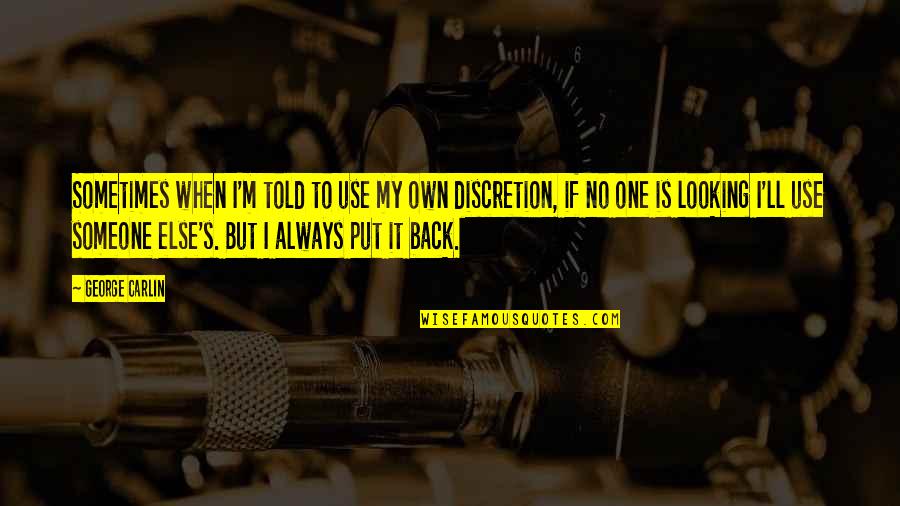Particulate Respirator Quotes By George Carlin: Sometimes when I'm told to use my own Particulate Respirator Quotes By George Carlin: Sometimes when I'm told to use my own