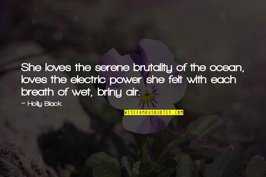 Partida De Matrimonio Quotes By Holly Black: She loves the serene brutality of the ocean, Partida De Matrimonio Quotes By Holly Black: She loves the serene brutality of the ocean,