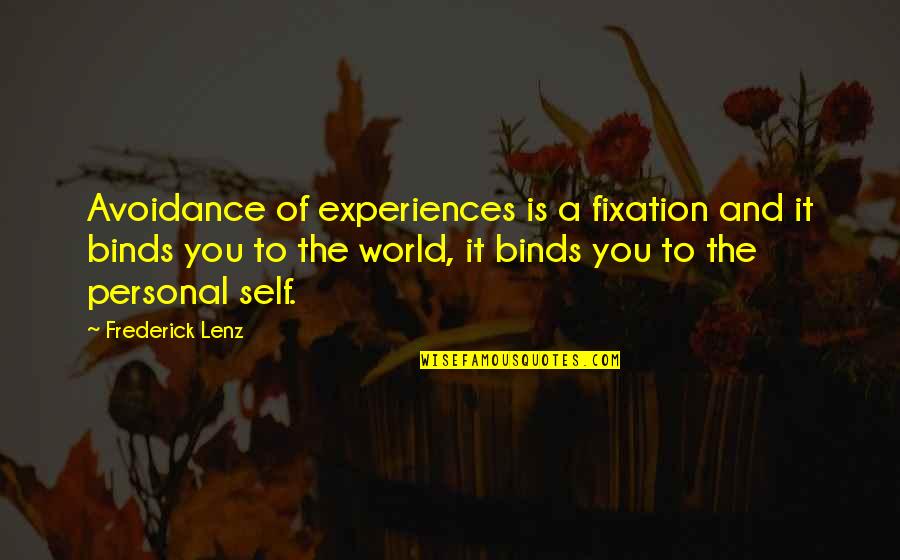 Partidas De Nacimiento Quotes By Frederick Lenz: Avoidance of experiences is a fixation and it Partidas De Nacimiento Quotes By Frederick Lenz: Avoidance of experiences is a fixation and it