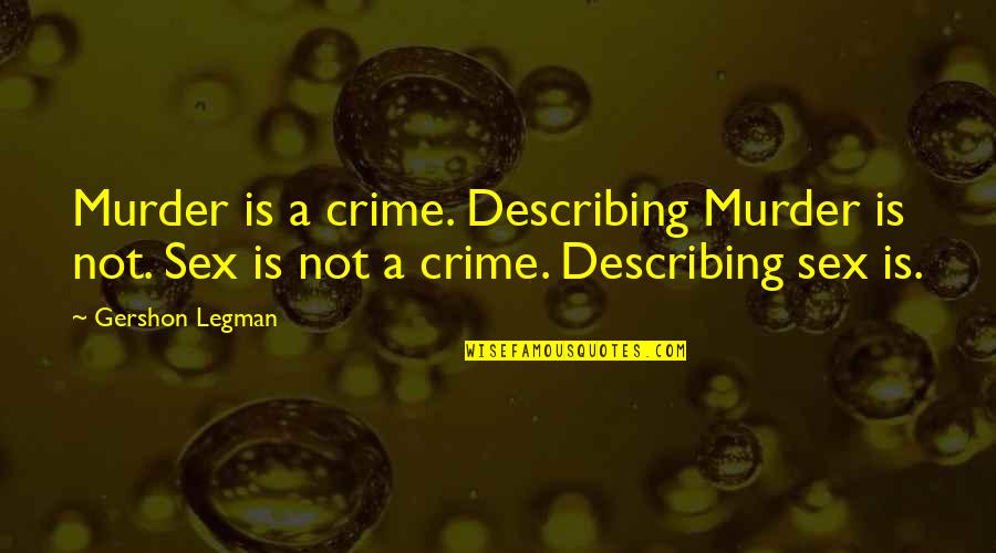 Partidas De Nacimiento Quotes By Gershon Legman: Murder is a crime. Describing Murder is not.