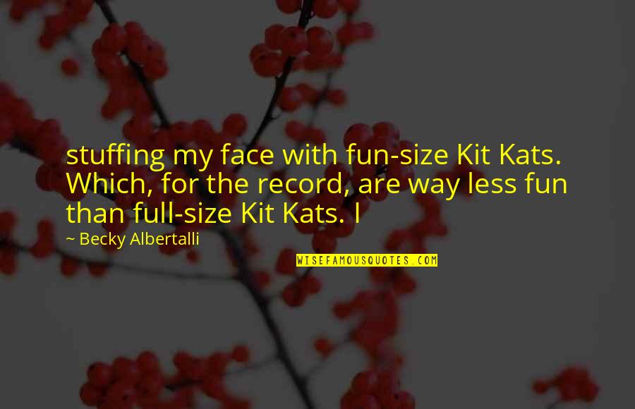 Partide Politice Quotes By Becky Albertalli: stuffing my face with fun-size Kit Kats. Which, Partide Politice Quotes By Becky Albertalli: stuffing my face with fun-size Kit Kats. Which,
