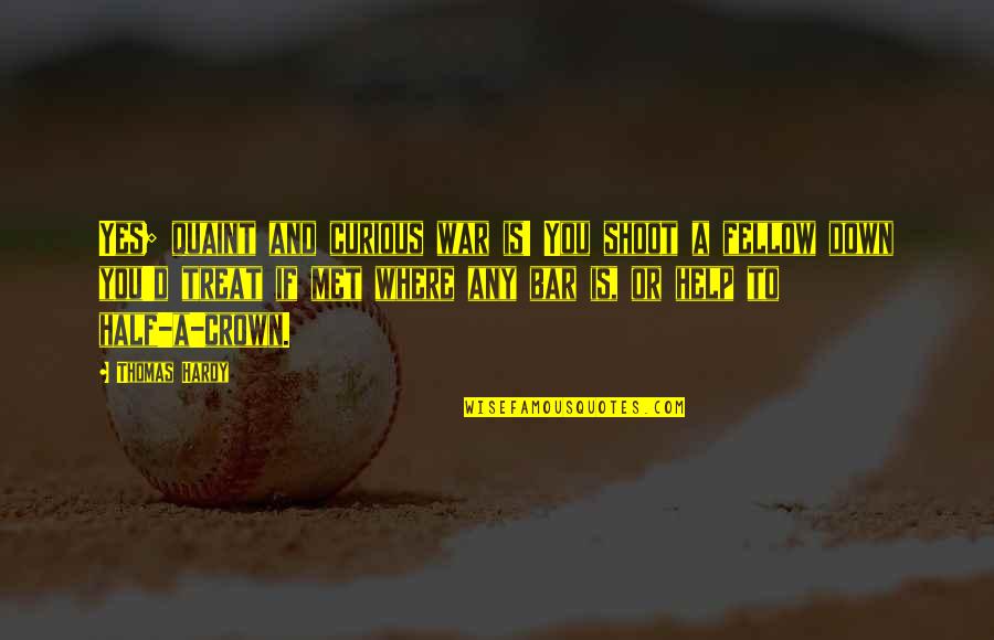 Partide Politice Quotes By Thomas Hardy: Yes; quaint and curious war is! You shoot Partide Politice Quotes By Thomas Hardy: Yes; quaint and curious war is! You shoot
