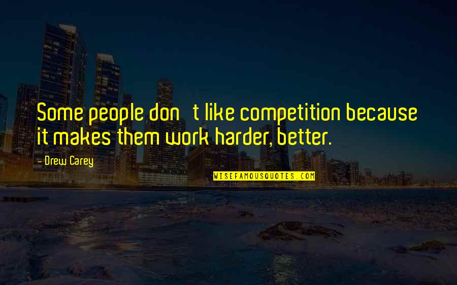 Partied Last Night Quotes By Drew Carey: Some people don't like competition because it makes