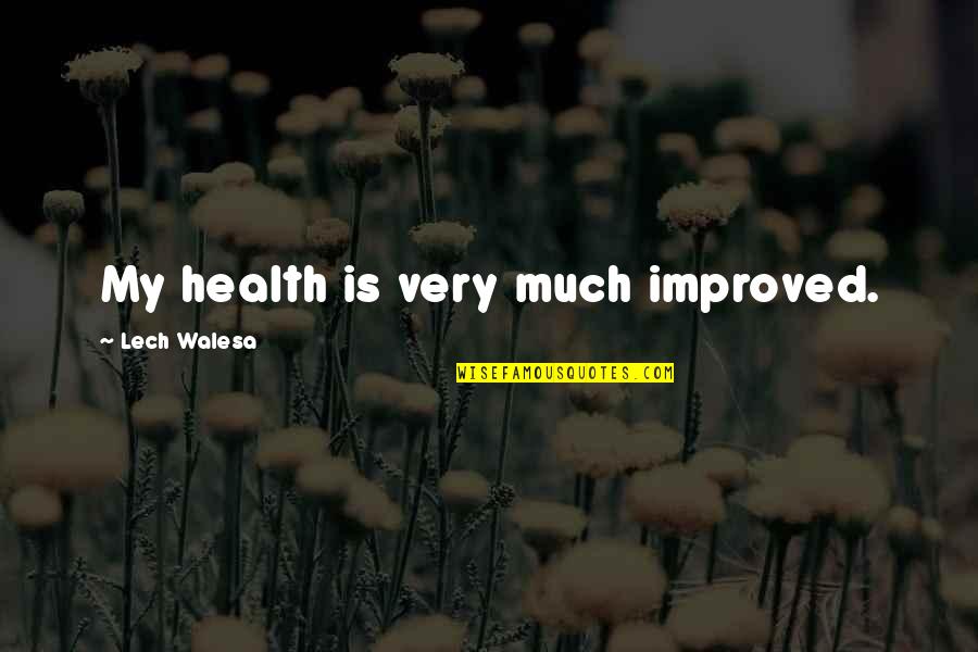 Partiens Quotes By Lech Walesa: My health is very much improved.