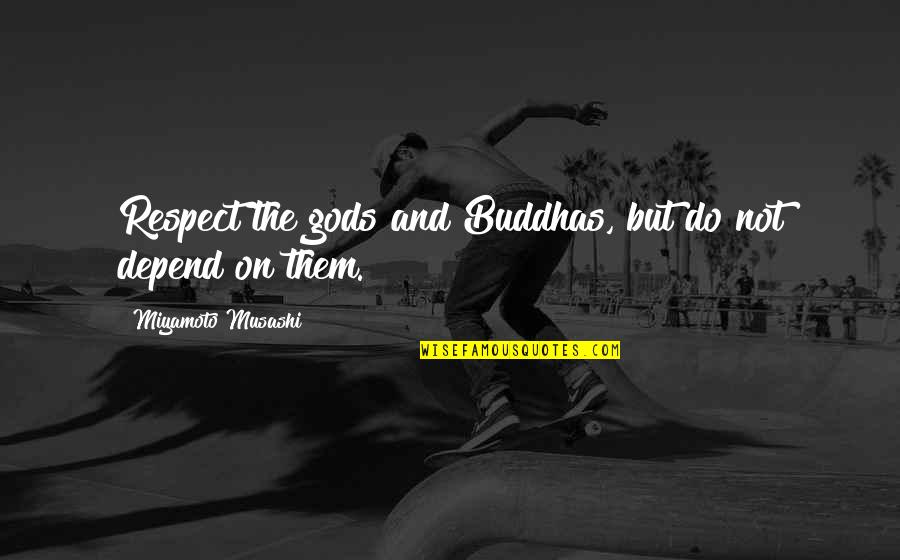Partiens Quotes By Miyamoto Musashi: Respect the gods and Buddhas, but do not