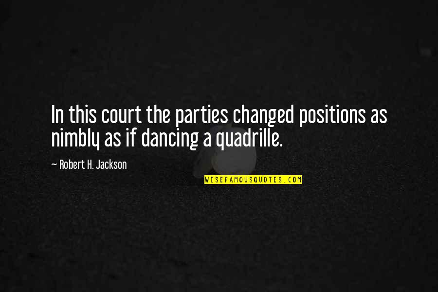 Parties And Dancing Quotes By Robert H. Jackson: In this court the parties changed positions as