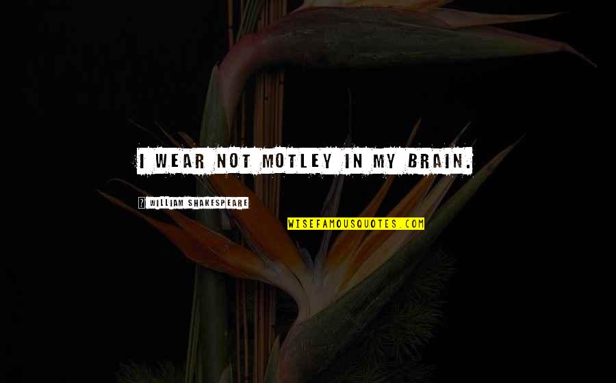 Parties And Dancing Quotes By William Shakespeare: I wear not motley in my brain. Parties And Dancing Quotes By William Shakespeare: I wear not motley in my brain.