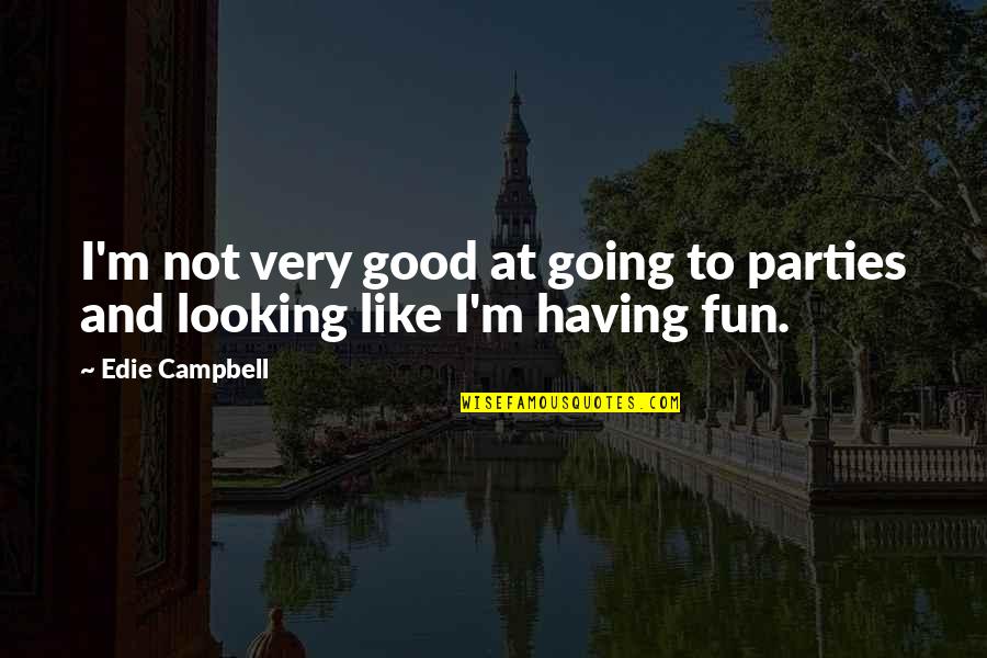 Parties And Having Fun Quotes By Edie Campbell: I'm not very good at going to parties
