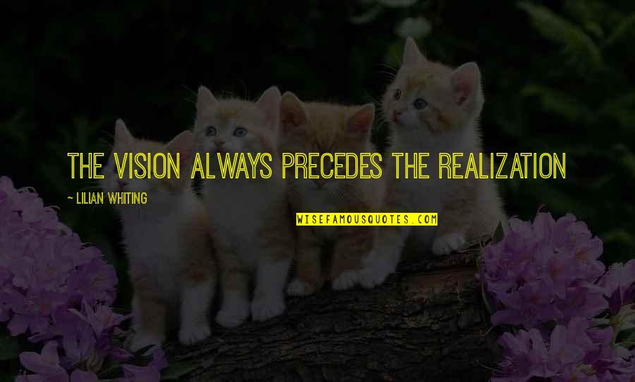 Parties And Having Fun Quotes By Lilian Whiting: The vision always precedes the realization Parties And Having Fun Quotes By Lilian Whiting: The vision always precedes the realization