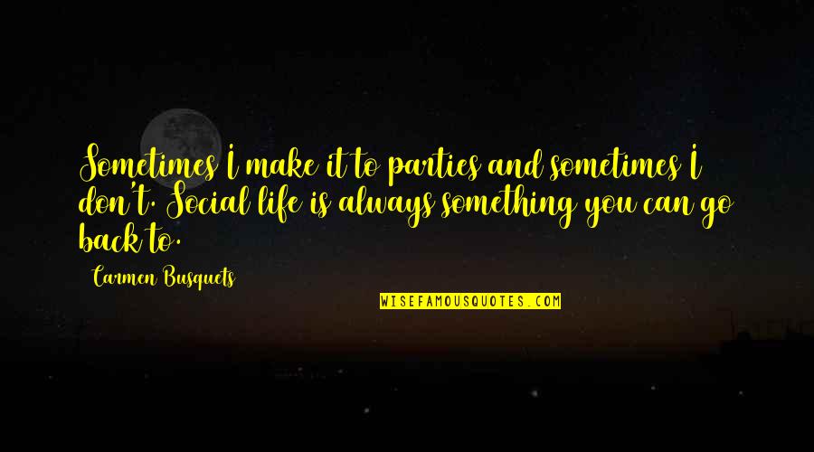 Parties And Life Quotes By Carmen Busquets: Sometimes I make it to parties and sometimes Parties And Life Quotes By Carmen Busquets: Sometimes I make it to parties and sometimes