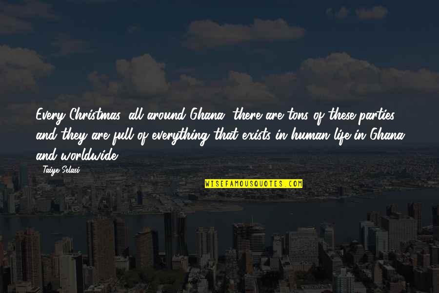 Parties And Life Quotes By Taiye Selasi: Every Christmas, all around Ghana, there are tons Parties And Life Quotes By Taiye Selasi: Every Christmas, all around Ghana, there are tons