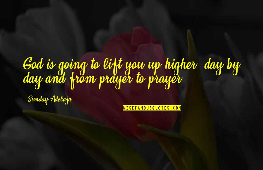 Parties Fun Quotes By Sunday Adelaja: God is going to lift you up higher,