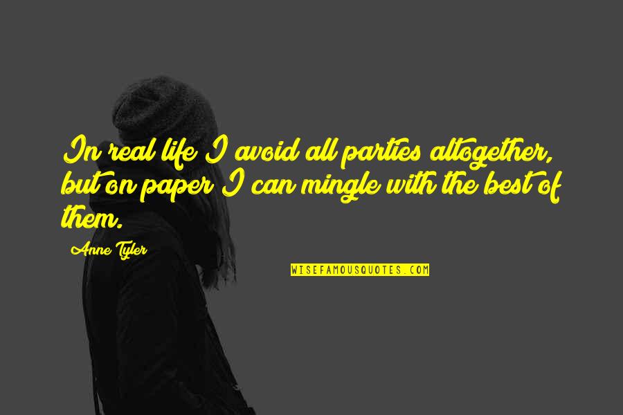 Parties Quotes By Anne Tyler: In real life I avoid all parties altogether, Parties Quotes By Anne Tyler: In real life I avoid all parties altogether,