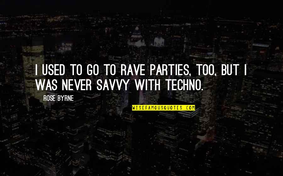 Parties Quotes By Rose Byrne: I used to go to rave parties, too,