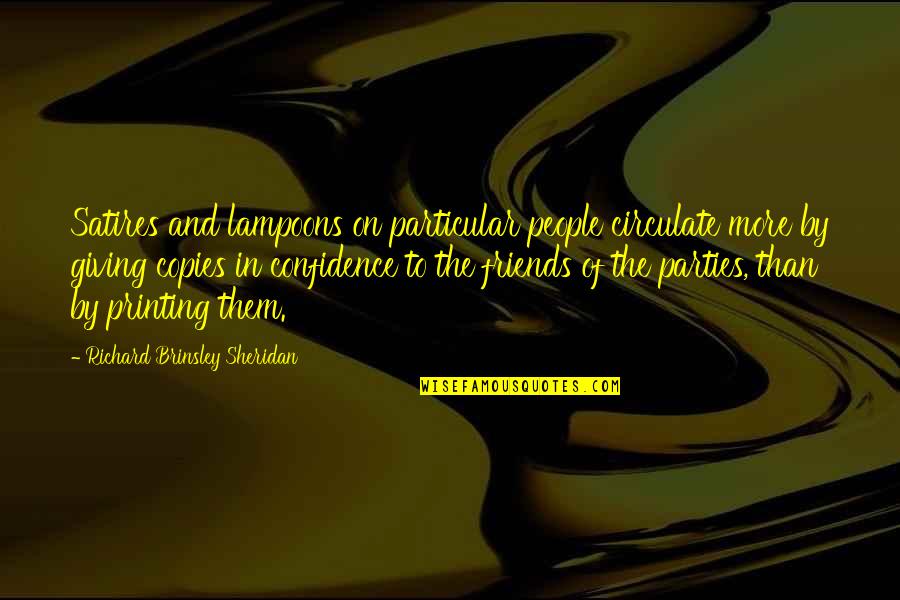 Parties With Friends Quotes By Richard Brinsley Sheridan: Satires and lampoons on particular people circulate more