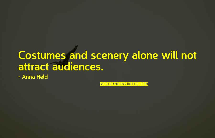 Partiet Medicine Quotes By Anna Held: Costumes and scenery alone will not attract audiences.