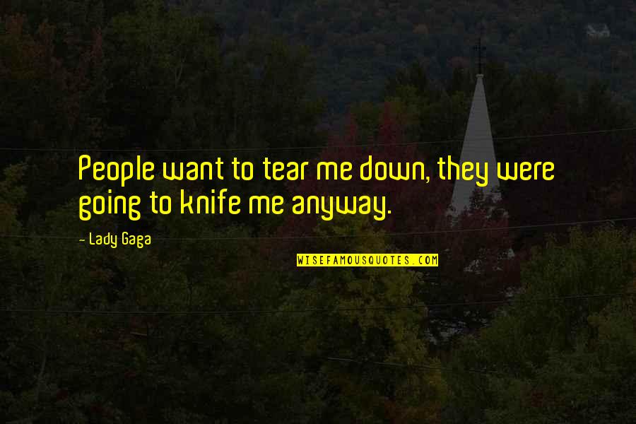 Partiet Medicine Quotes By Lady Gaga: People want to tear me down, they were