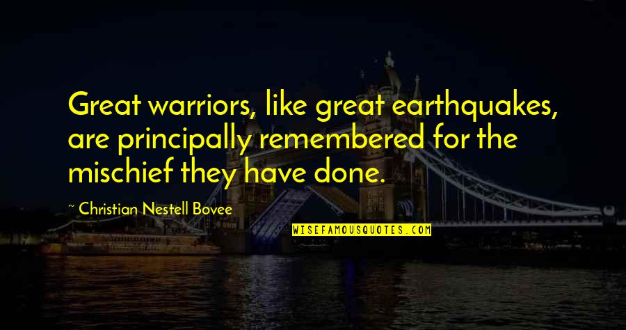 Partijen Nederland Quotes By Christian Nestell Bovee: Great warriors, like great earthquakes, are principally remembered Partijen Nederland Quotes By Christian Nestell Bovee: Great warriors, like great earthquakes, are principally remembered
