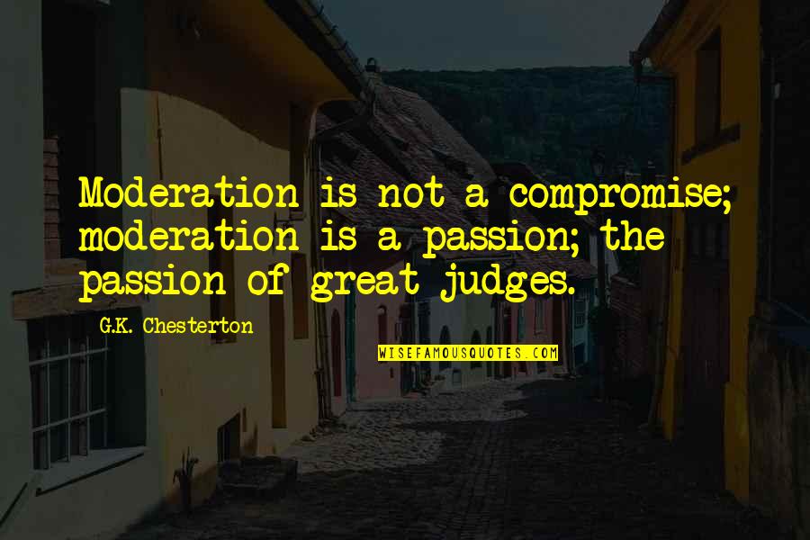 Partijen Verkiezingen Quotes By G.K. Chesterton: Moderation is not a compromise; moderation is a Partijen Verkiezingen Quotes By G.K. Chesterton: Moderation is not a compromise; moderation is a