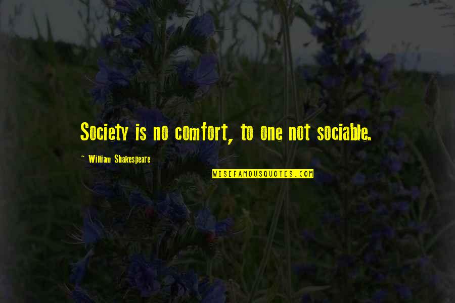 Partilerin Milletvekili Quotes By William Shakespeare: Society is no comfort, to one not sociable. Partilerin Milletvekili Quotes By William Shakespeare: Society is no comfort, to one not sociable.