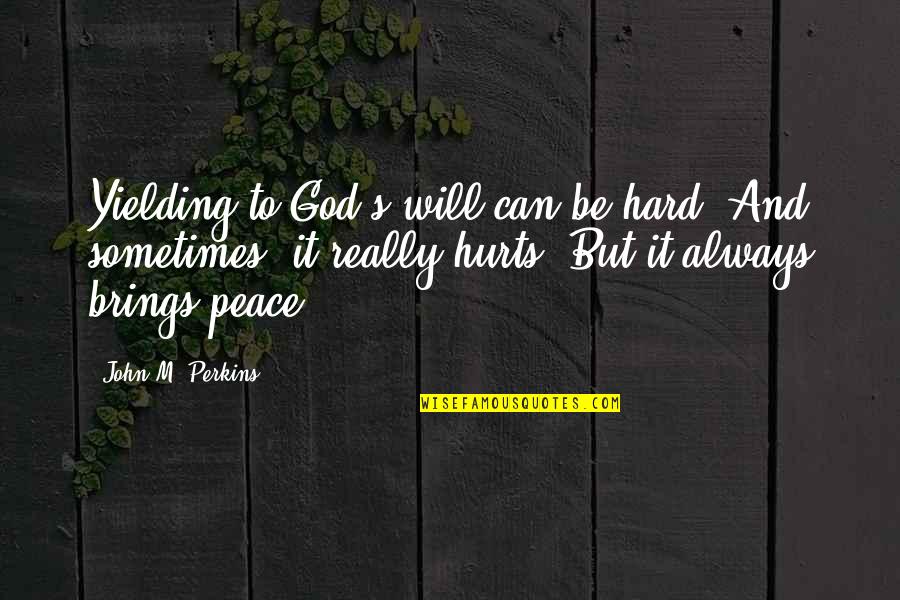 Partindo 1931 Quotes By John M. Perkins: Yielding to God's will can be hard. And